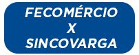 FECOMÉRCIO X SINCOVARGA