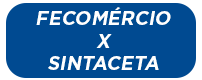 FECOMÉRCIO X SINTACETA